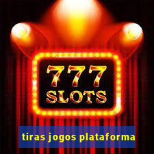 tiras jogos plataforma